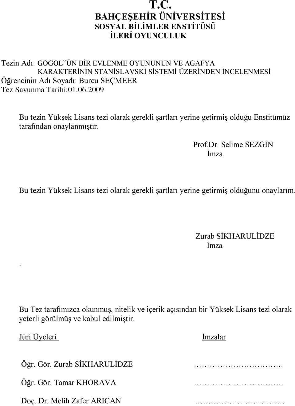 Prof.Dr. Selime SEZGİN İmza Bu tezin Yüksek Lisans tezi olarak gerekli şartları yerine getirmiş olduğunu onaylarım.