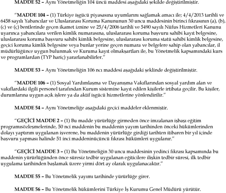 numarasına, uluslararası koruma başvuru sahibi kayıt belgesine, uluslararası koruma başvuru sahibi kimlik belgesine, uluslararası koruma statü sahibi kimlik belgesine, geçici koruma kimlik belgesine