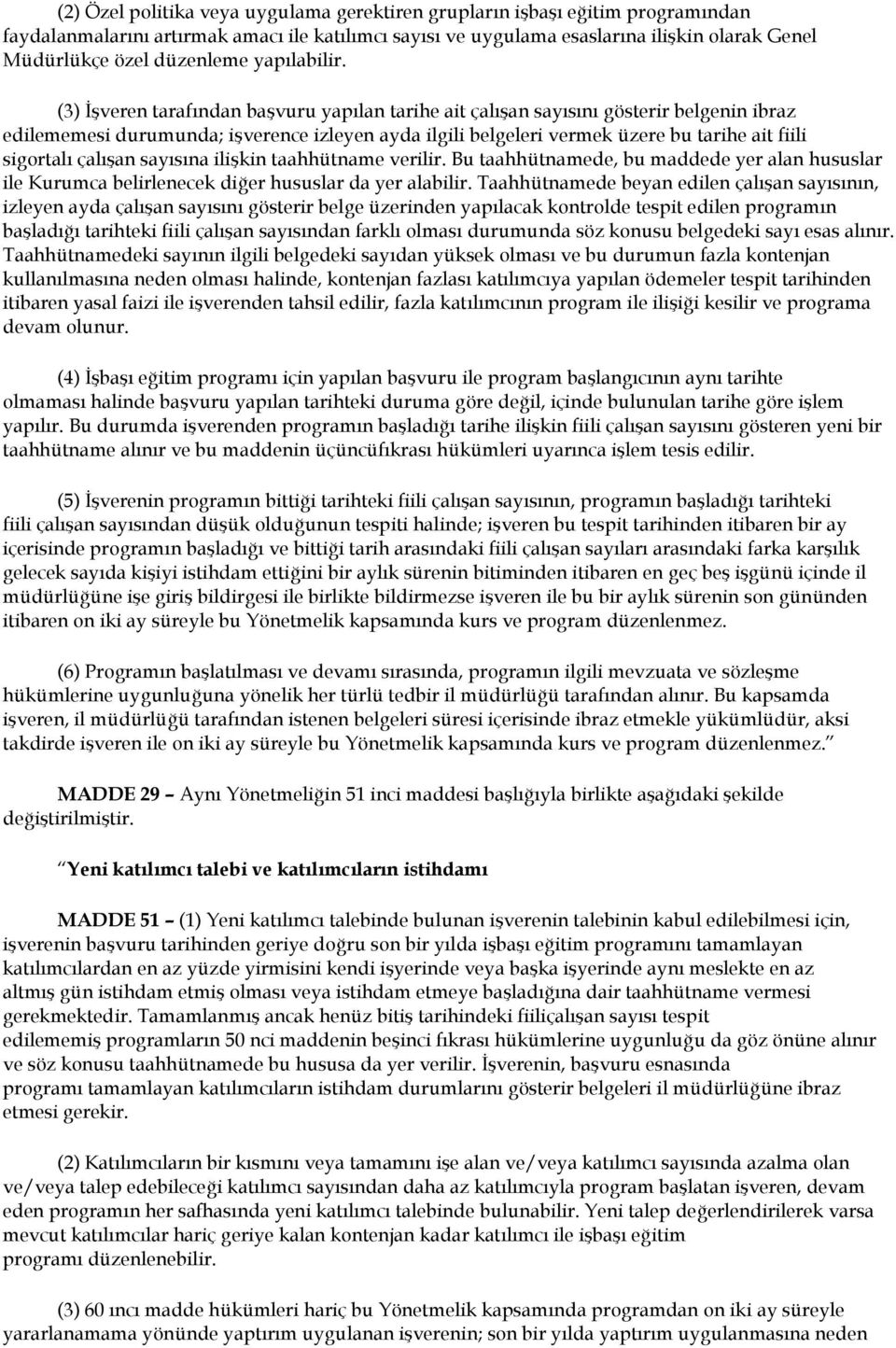 (3) İşveren tarafından başvuru yapılan tarihe ait çalışan sayısını gösterir belgenin ibraz edilememesi durumunda; işverence izleyen ayda ilgili belgeleri vermek üzere bu tarihe ait fiili sigortalı