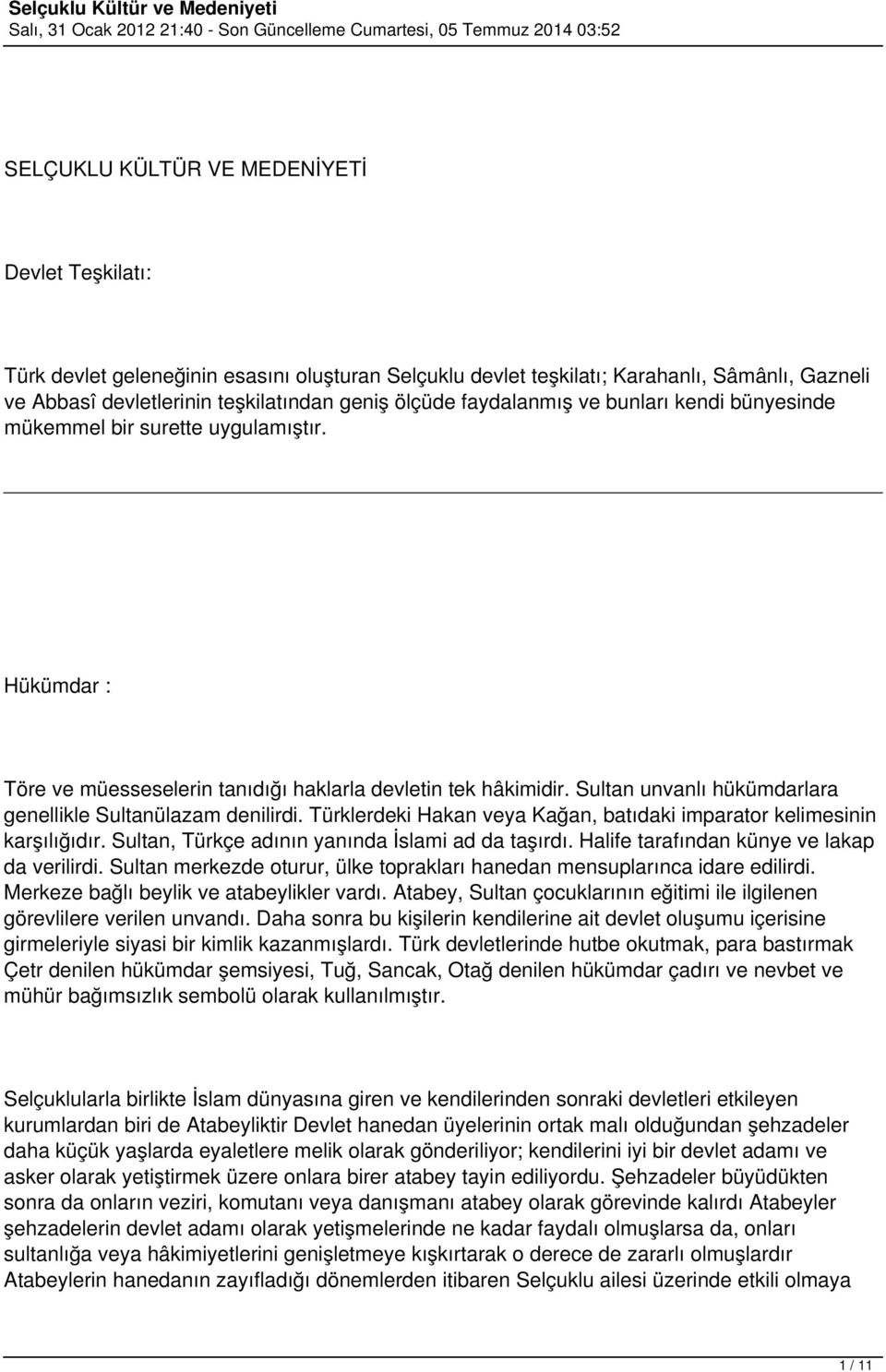 Sultan unvanlı hükümdarlara genellikle Sultanülazam denilirdi. Türklerdeki Hakan veya Kağan, batıdaki imparator kelimesinin karşılığıdır. Sultan, Türkçe adının yanında İslami ad da taşırdı.