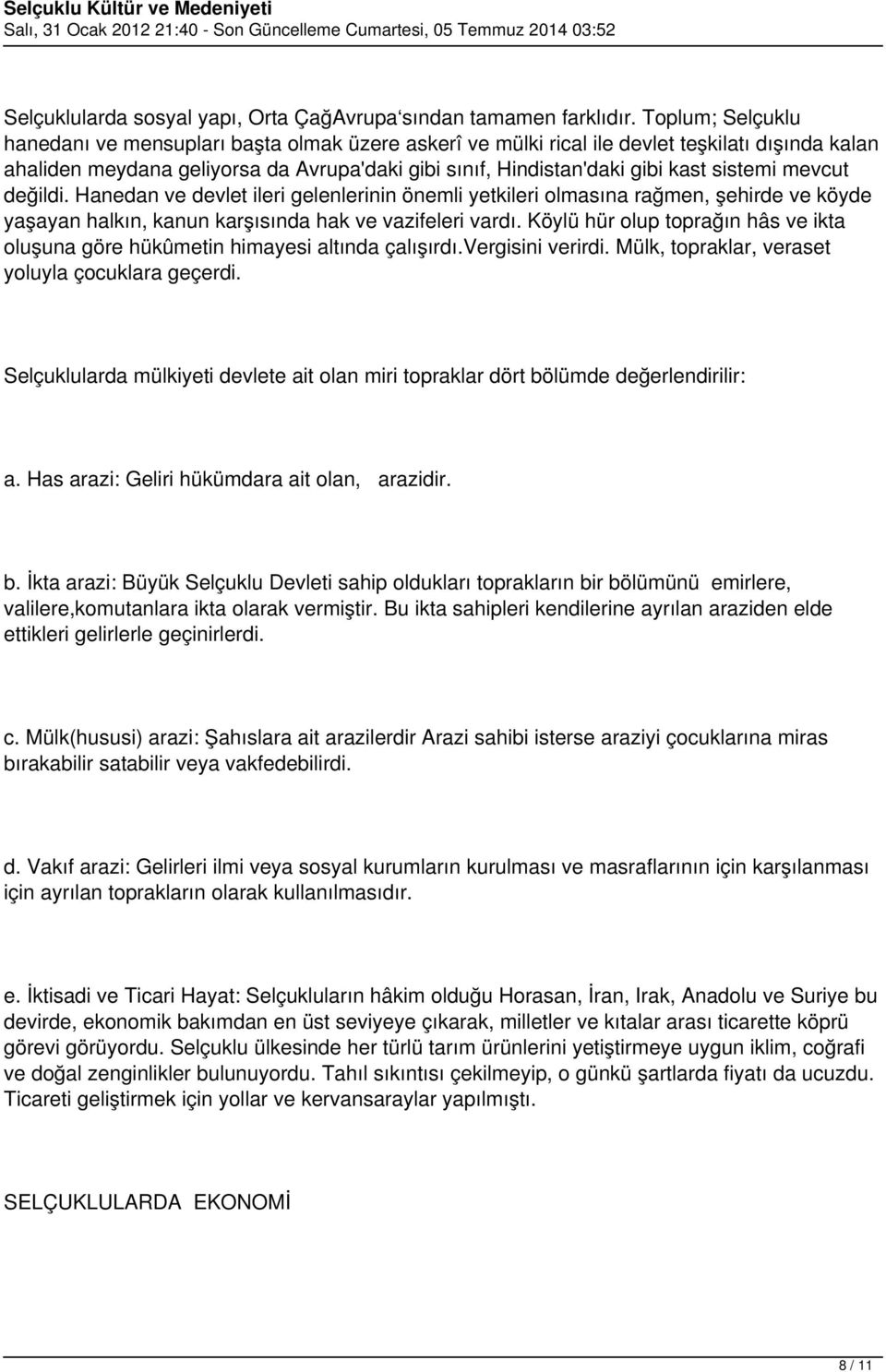 sistemi mevcut değildi. Hanedan ve devlet ileri gelenlerinin önemli yetkileri olmasına rağmen, şehirde ve köyde yaşayan halkın, kanun karşısında hak ve vazifeleri vardı.