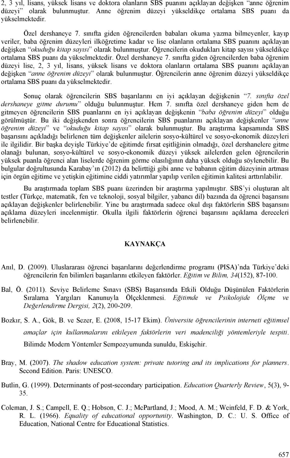 sınıfta giden öğrencilerden babaları okuma yazma bilmeyenler, kayıp veriler, baba öğrenim düzeyleri ilköğretime kadar ve lise olanların ortalama SBS puanını açıklayan değişken okuduğu kitap sayısı