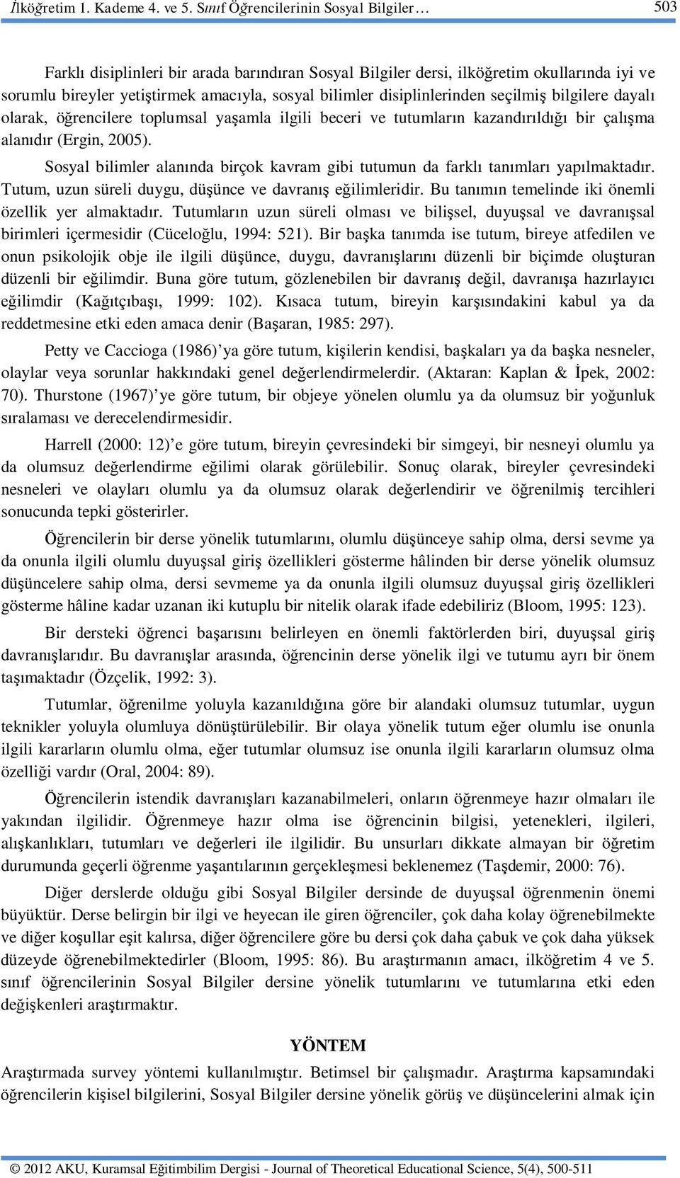 disiplinlerinden seçilmi bilgilere dayal olarak, ö rencilere toplumsal ya amla ilgili beceri ve tutumlar n kazand ld bir çal ma alan r (Ergin, 2005).