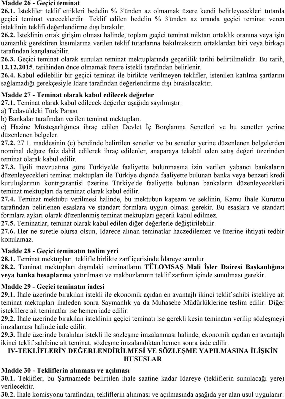 .2. İsteklinin ortak girişim olması halinde, toplam geçici teminat miktarı ortaklık oranına veya işin uzmanlık gerektiren kısımlarına verilen teklif tutarlarına bakılmaksızın ortaklardan biri veya