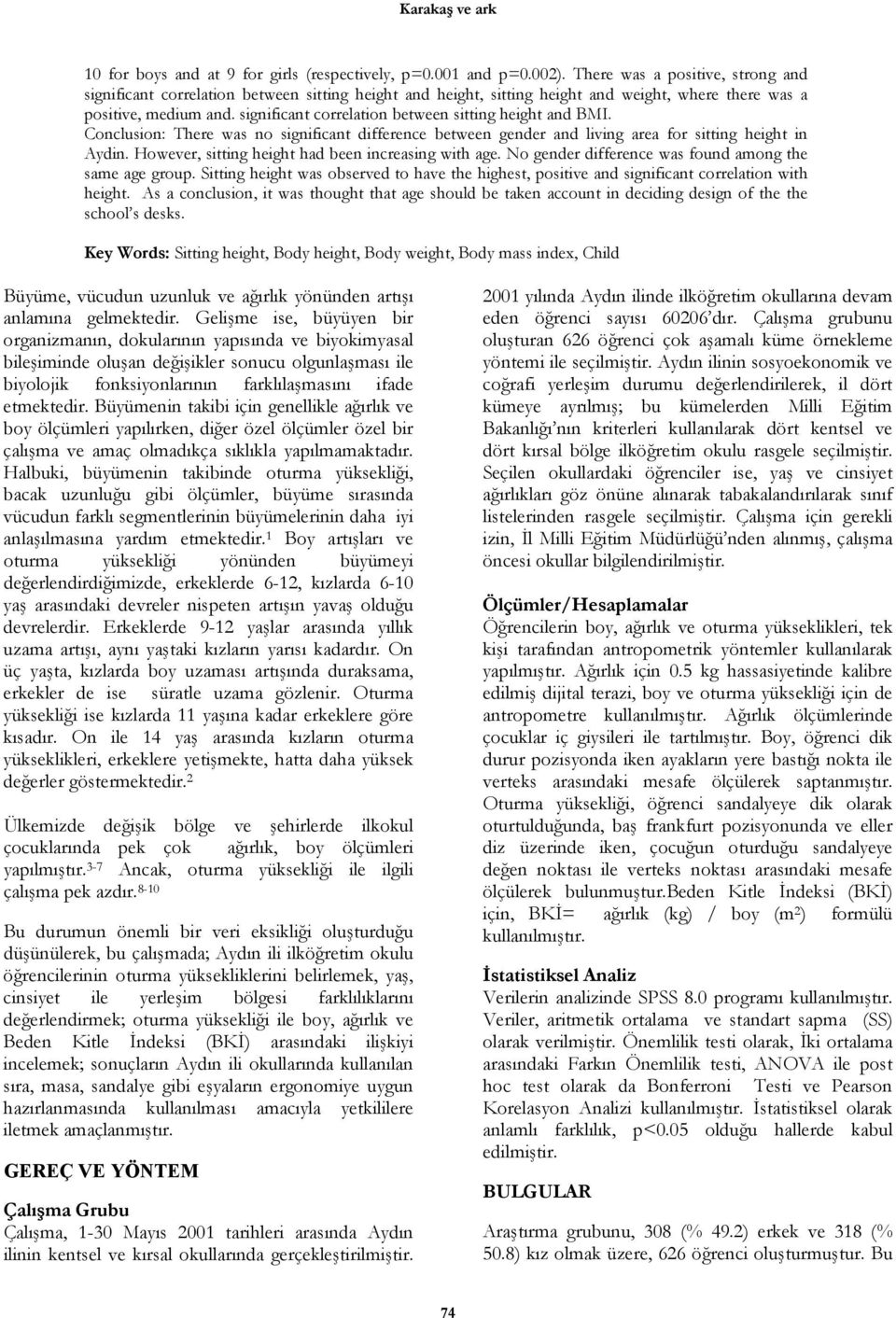 significant correlation between sitting height and BMI. Conclusion: There was no significant difference between gender and living area for sitting height in Aydin.