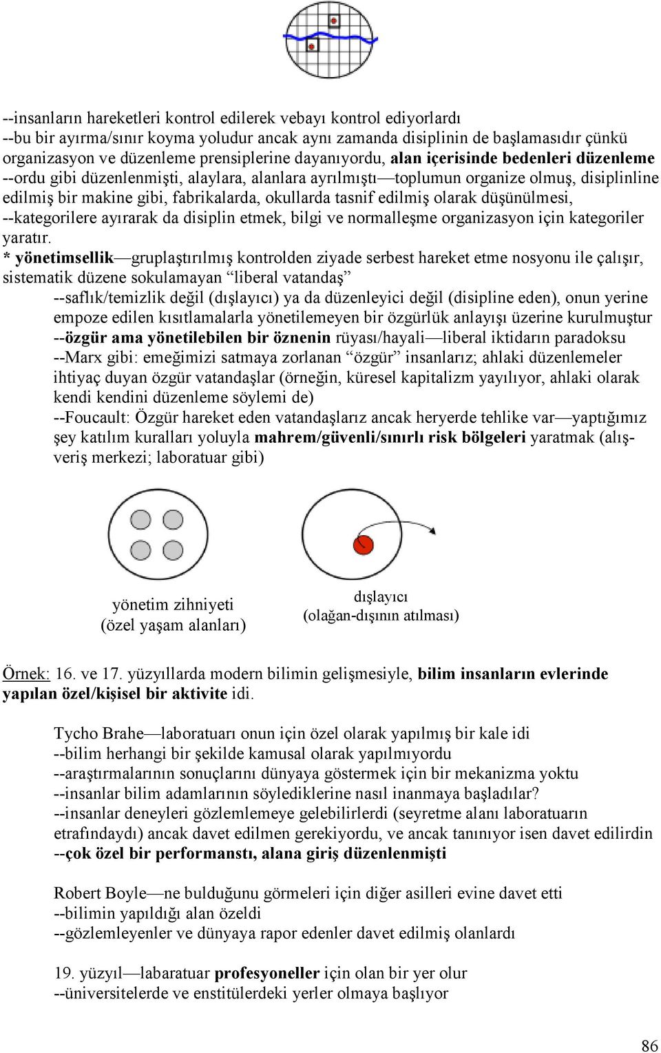 edilmiş olarak düşünülmesi, --kategorilere ayırarak da disiplin etmek, bilgi ve normalleşme organizasyon için kategoriler yaratır.