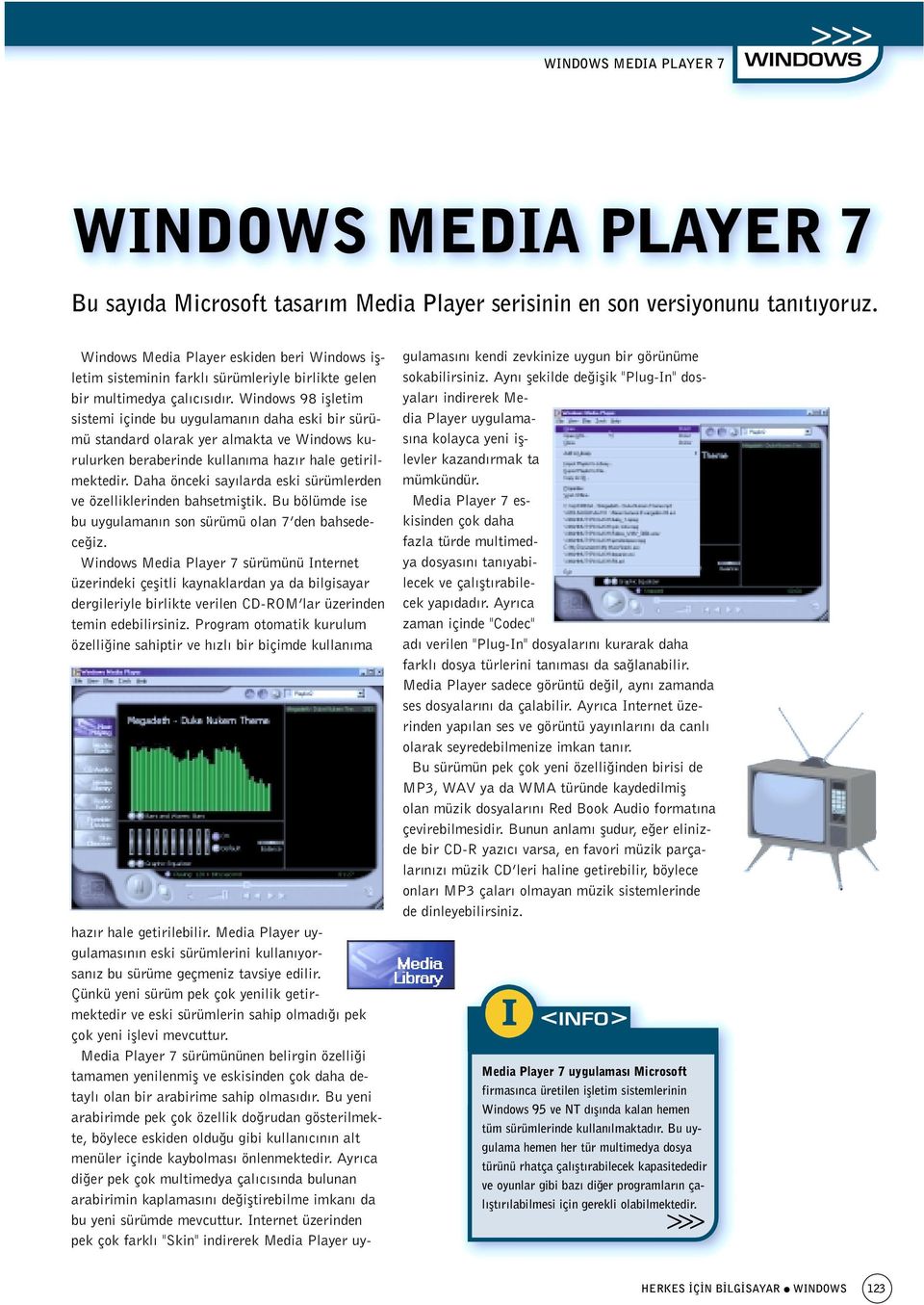 Windows 98 iflletim sistemi içinde bu uygulaman n daha eski bir sürümü standard olarak yer almakta ve Windows kurulurken beraberinde kullan ma haz r hale getirilmektedir.