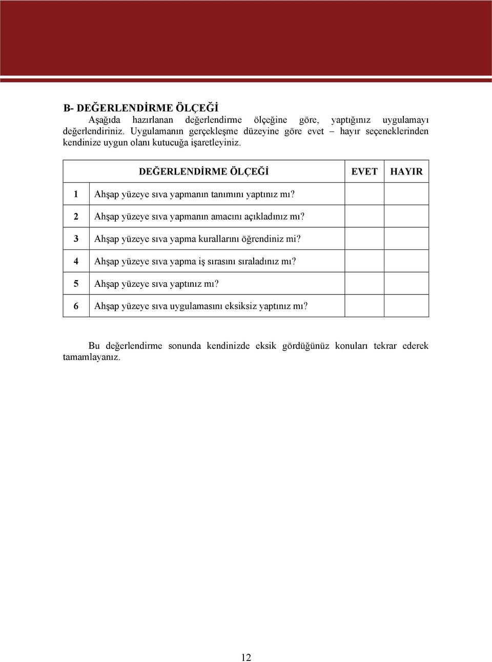 DEĞERLENDİRME ÖLÇEĞİ EVET HAYIR 1 Ahşap yüzeye sıva yapmanın tanımını yaptınız mı? 2 Ahşap yüzeye sıva yapmanın amacını açıkladınız mı?