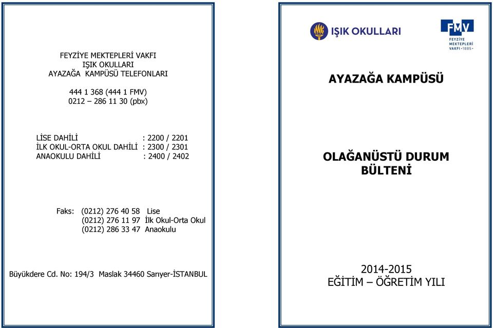 : 2400 / 2402 OLAĞANÜSTÜ DURUM BÜLTENİ Faks: (0212) 276 40 58 Lise (0212) 276 11 97 İlk Okul-Orta Okul