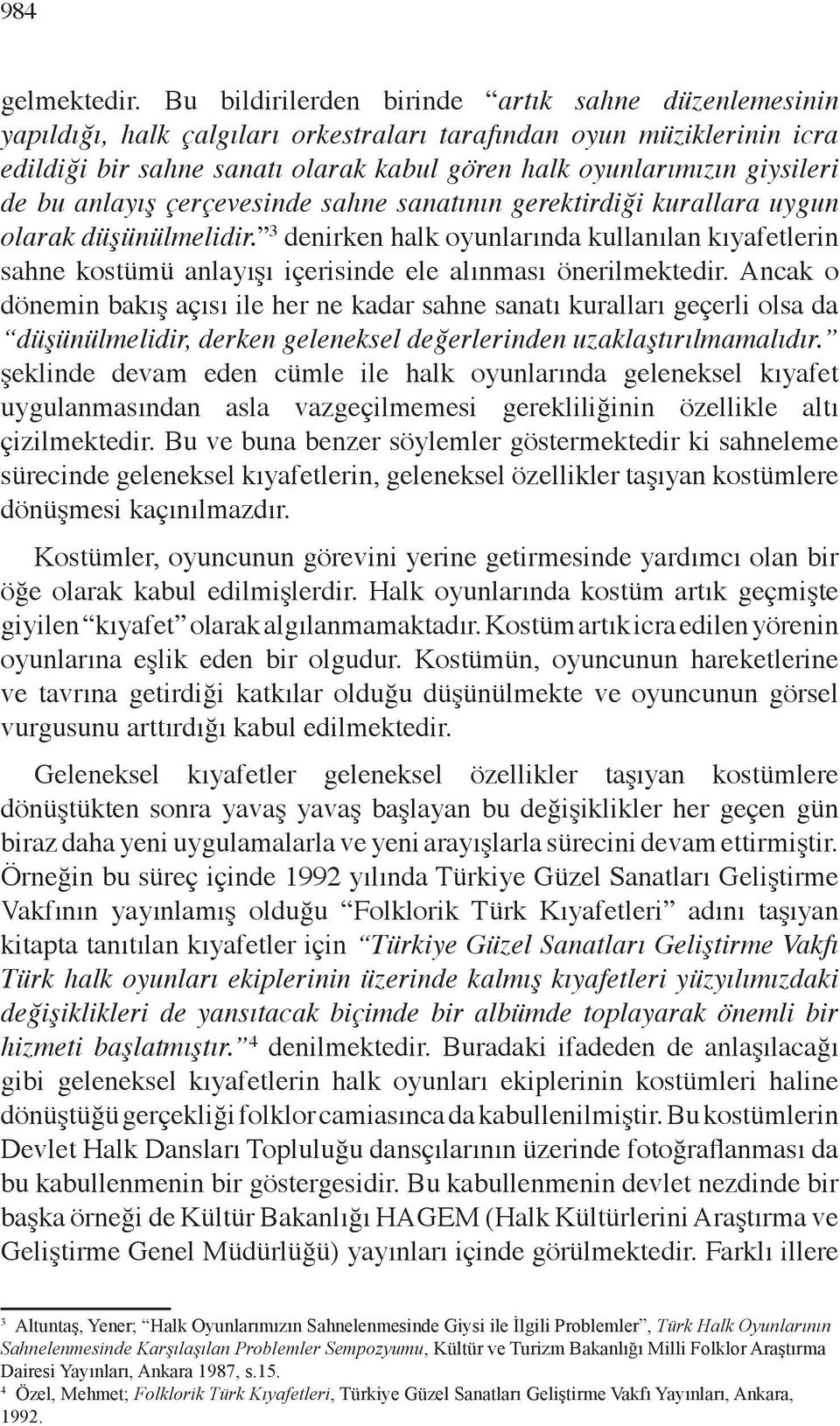 de bu anlayış çerçevesinde sahne sanatının gerektirdiği kurallara uygun olarak düşünülmelidir.