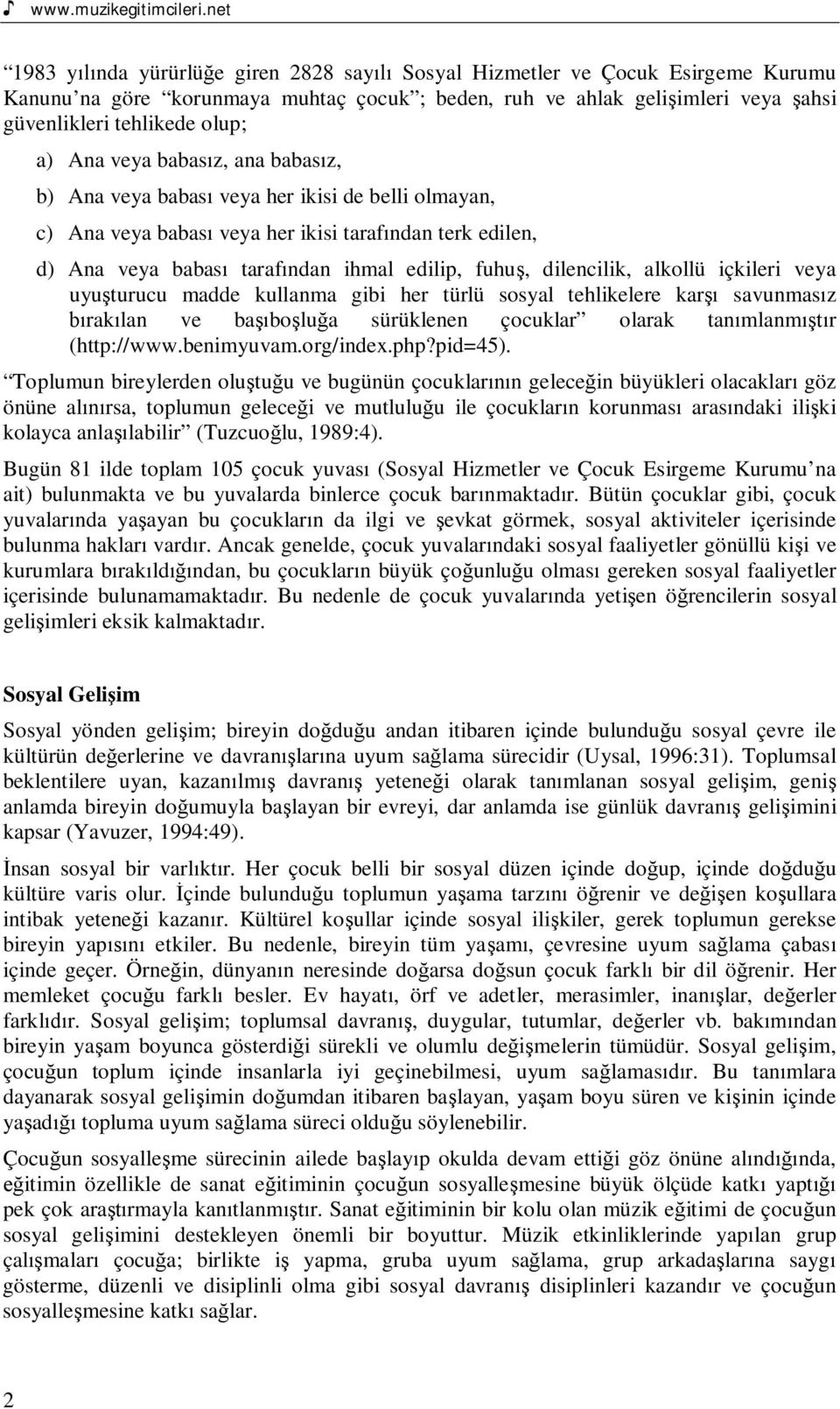 veya babasz, ana babasz, b) Ana veya babas veya her ikisi de belli olmayan, c) Ana veya babas veya her ikisi tarafndan terk edilen, d) Ana veya babas tarafndan ihmal edilip, fuhu, dilencilik, alkollü