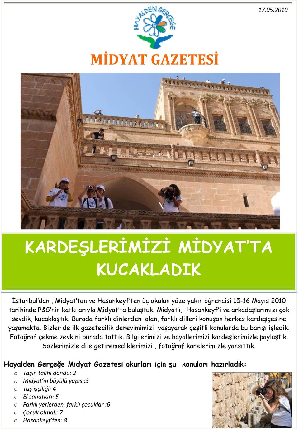 Midyat ı, Hasankeyf i ve arkadaşlarımızı çok sevdik, kucaklaştık. Burada farklı dinlerden olan, farklı dilleri konuşan herkes kardeşçesine yaşamakta.