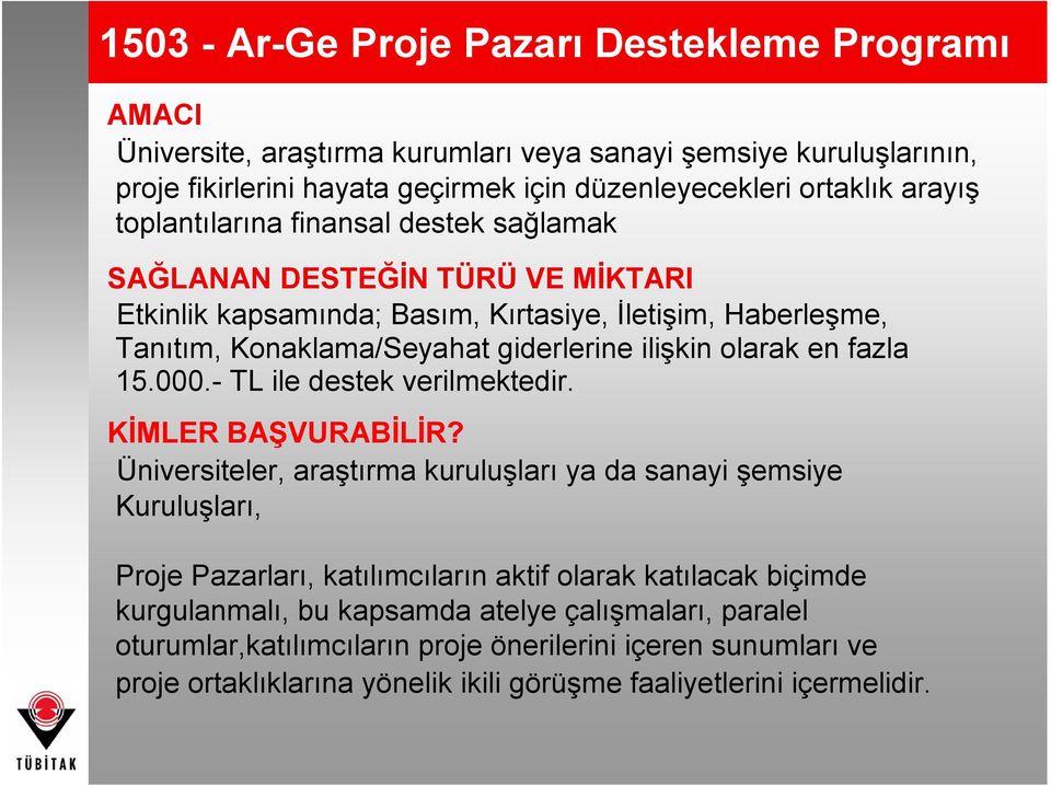 fazla 15.000.- TL ile destek verilmektedir. KİMLER BAŞVURABİLİR?