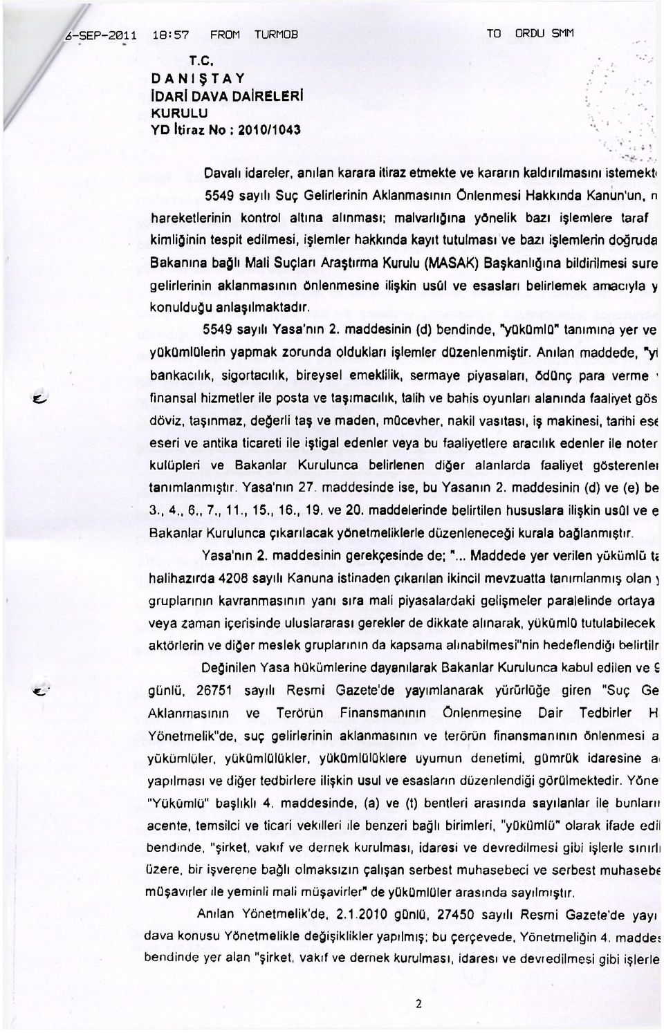 Bakanına bağlı Mali Suçları Araştırma Kurulu (MASAK) Başkanlığına bildirilmesi sure gelirlerinin aklanmasının önlenmesine ilişkin usûl ve esasları belirlemek amacıyla y konulduğu anlaşılmaktadır.