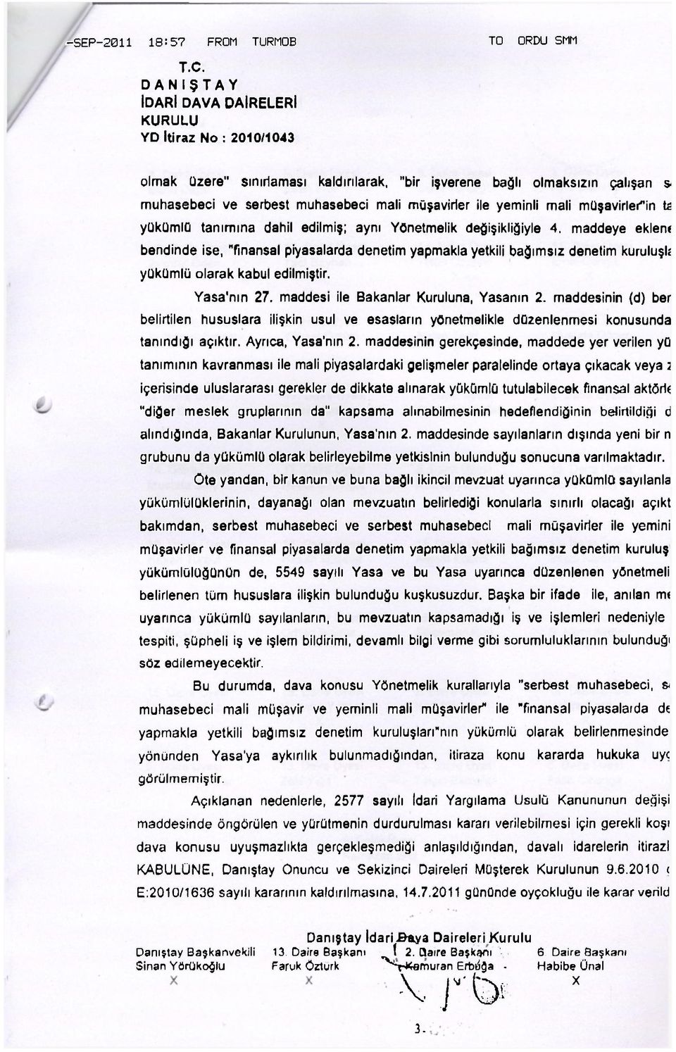 maddeye eklent bendinde ise, Tınansal piyasalarda denetim yapmakla yetkili bağımsız denetim kuruluşlî yükümlü olarak kabul edilmiştir. Yasa'nın 27. maddesi ile Bakanlar Kuruluna, Yasanın 2.