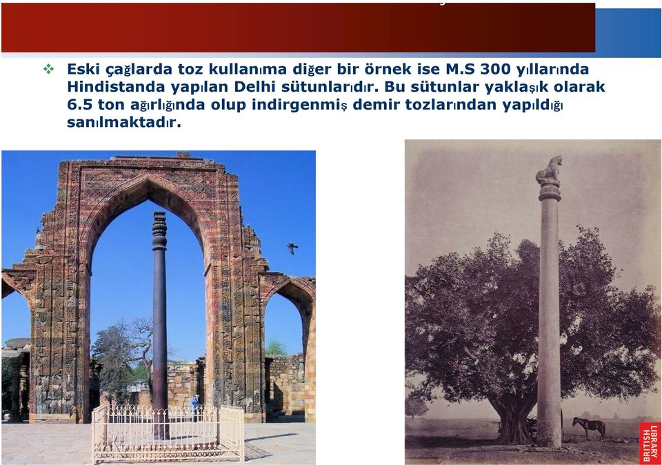 S 300 yıllarında Hindistanda yapılan Delhi sütunlarıdır.