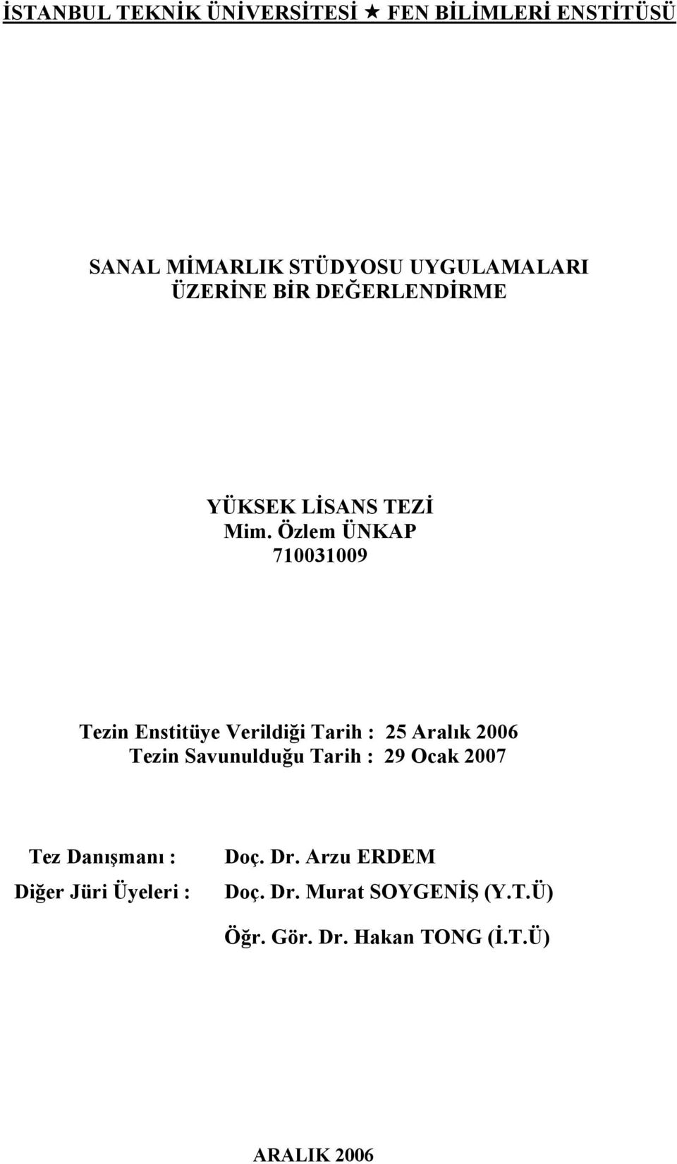 Özlem ÜNKAP 710031009 Tezin Enstitüye Verildiği Tarih : 25 Aralık 2006 Tezin Savunulduğu Tarih