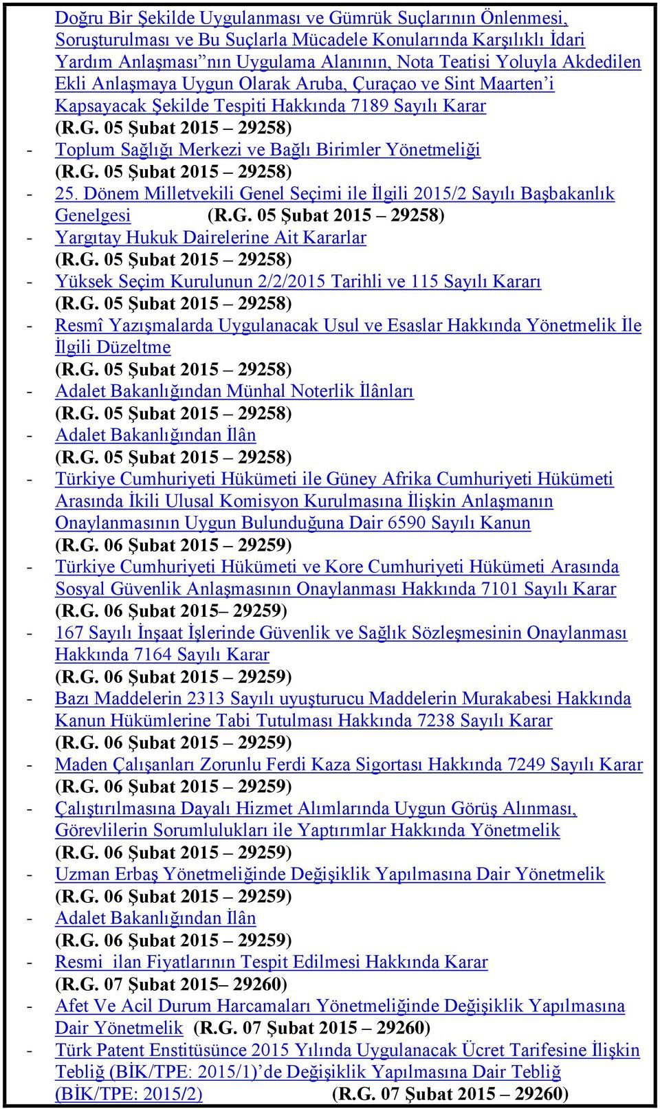 05 ġubat 2015 29258) - Toplum Sağlığı Merkezi ve Bağlı Birimler Yönetmeliği (R.G. 05 ġubat 2015 29258) - 25. Dönem Milletvekili Genel Seçimi ile Ġlgili 2015/2 Sayılı BaĢbakanlık Genelgesi (R.G. 05 ġubat 2015 29258) - Yargıtay Hukuk Dairelerine Ait Kararlar (R.