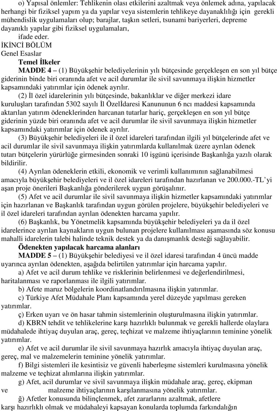 İKİNCİ BÖLÜM Genel Esaslar Temel Ġlkeler MADDE 4 (1) Büyükşehir belediyelerinin yılı bütçesinde gerçekleşen en son yıl bütçe giderinin binde biri oranında afet ve acil durumlar ile sivil savunmaya