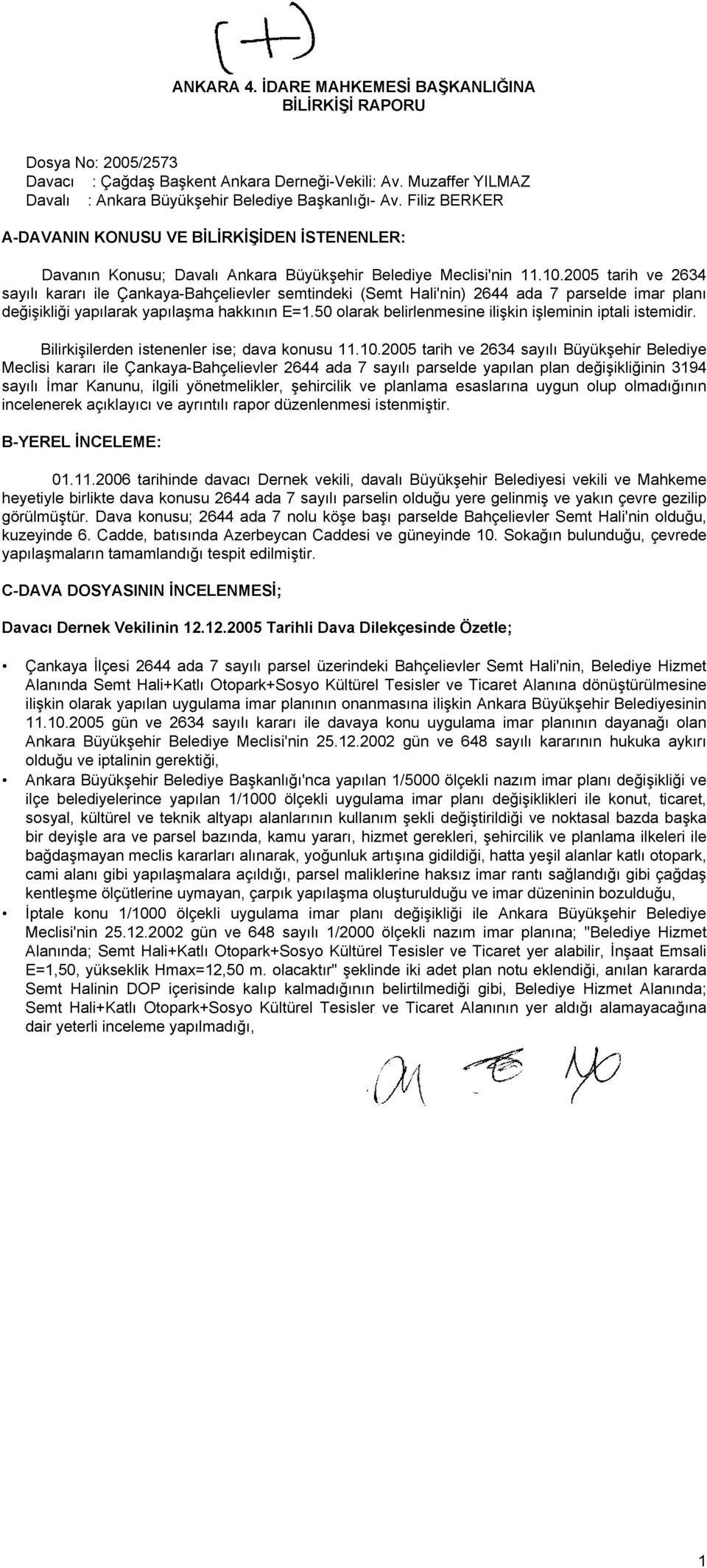 2005 tarih ve 2634 sayılı kararı ile Çankaya-Bahçelievler semtindeki (Semt Hali'nin) 2644 ada 7 parselde imar planı değişikliği yapılarak yapılaşma hakkının E=1.