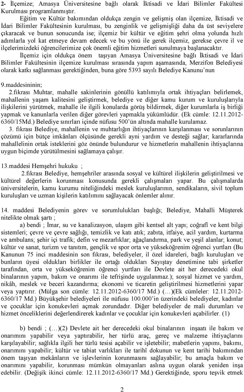 sonucunda ise; ilçemiz bir kültür ve eğitim şehri olma yolunda hızlı adımlarla yol kat etmeye devam edecek ve bu yönü ile gerek ilçemiz, gerekse çevre il ve ilçelerimizdeki öğrencilerimize çok önemli