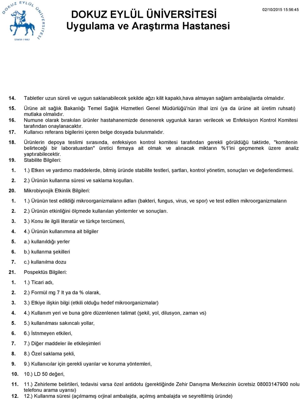 Numune olarak bırakılan ürünler hastahanemizde denenerek uygunluk kararı verilecek ve Enfeksiyon Kontrol Komitesi tarafından onaylanacaktır.