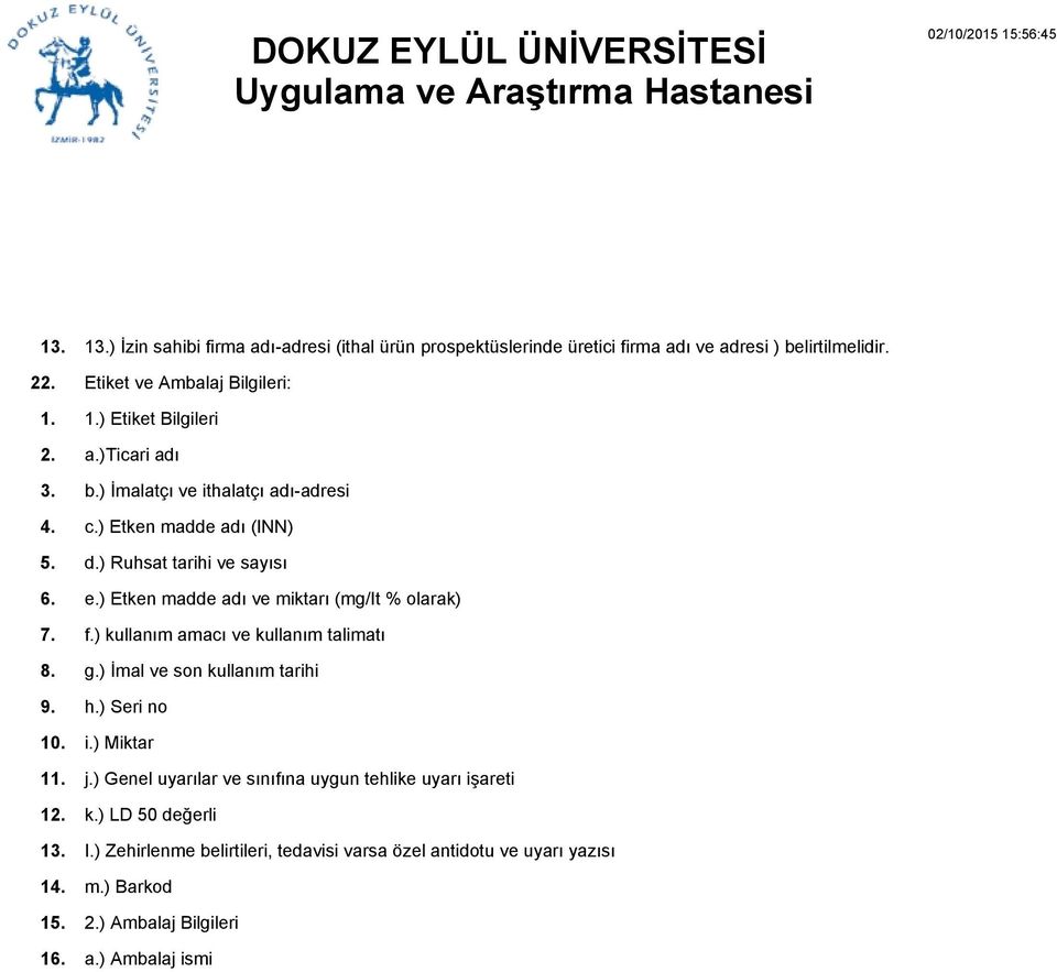 ) Etken madde adı ve miktarı (mg/it % olarak) f.) kullanım amacı ve kullanım talimatı g.) İmal ve son kullanım tarihi h.) Seri no i.) Miktar j.