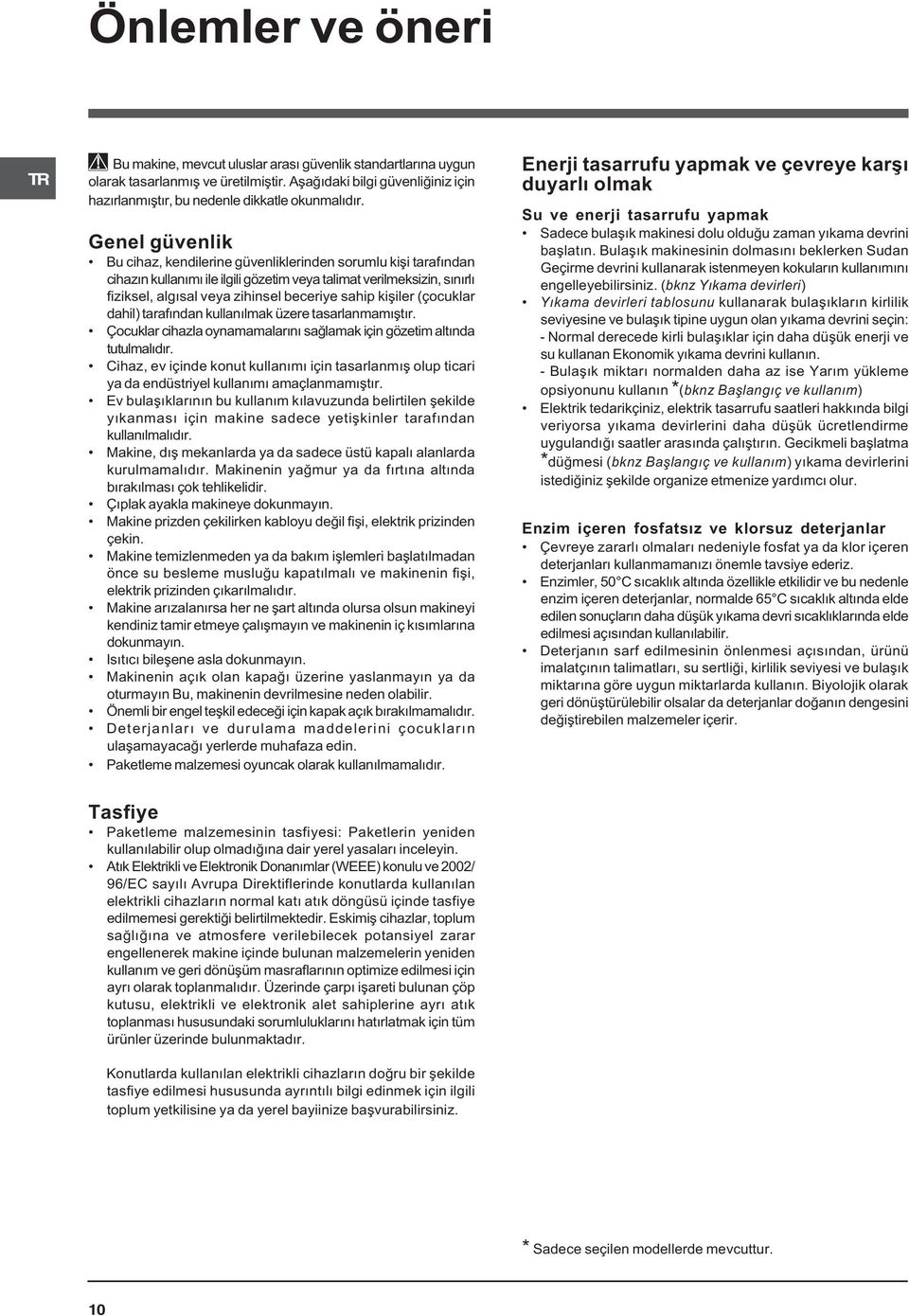 Genel güvenlik Bu cihaz, kendilerine güvenliklerinden sorumlu kiþi tarafýndan cihazýn kullanýmý ile ilgili gözetim veya talimat verilmeksizin, sýnýrlý fiziksel, algýsal veya zihinsel beceriye sahip