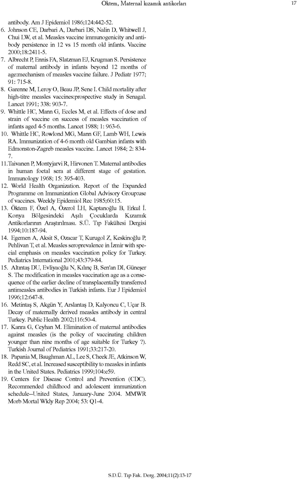 Persistence of maternal antibody in infants beyond 12 months of age:mechanism of measles vaccine failure. J Pediatr 1977; 91: 715-8. 8. Garenne M, Leroy O, Beau JP, Sene I.