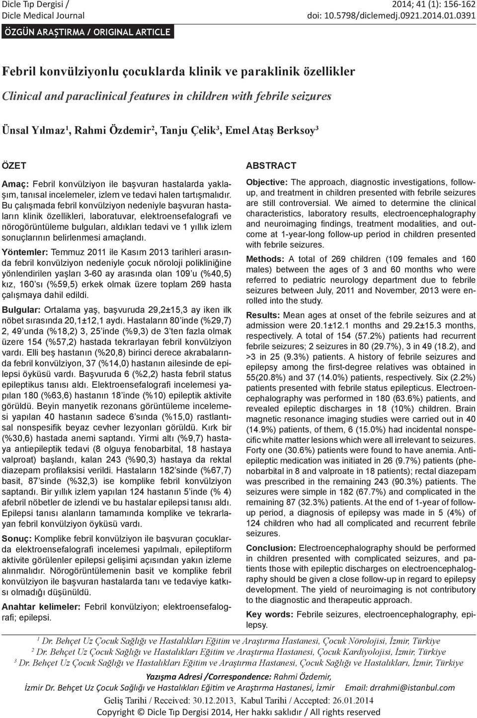 .01.0391 ÖZGÜN ARAŞTIRMA / ORIGINAL ARTICLE Febril konvülziyonlu çocuklarda klinik ve paraklinik özellikler Clinical and paraclinical features in children with febrile seizures Ünsal Yılmaz 1, Rahmi