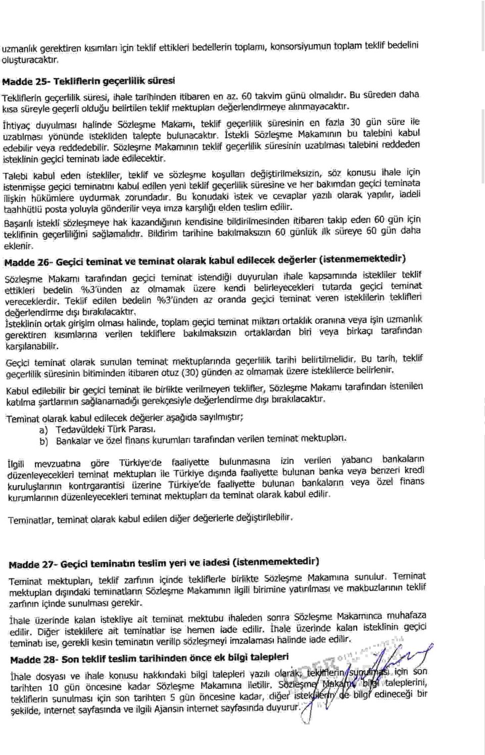 Bu siireden daha krsa siireyle gegerli olduou belirtilen teklif mekuplan delerlendirmeye altnmayacakttr. ihtiyag duyulmasr halinde Stizlegme Makamr, teklif.