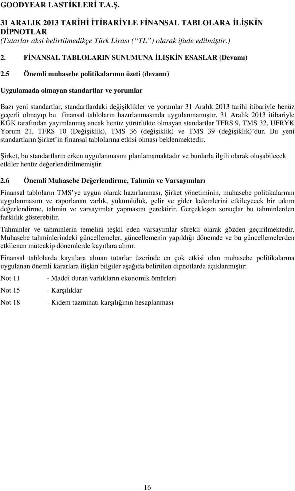 geçerli olmayıp bu finansal tabloların hazırlanmasında uygulanmamıştır.