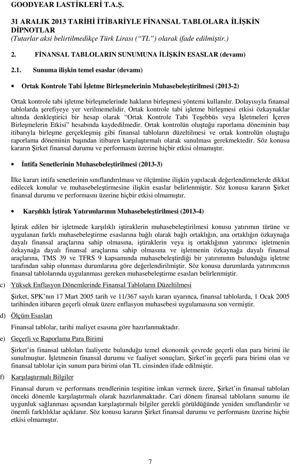 Dolayısıyla finansal tablolarda şerefiyeye yer verilmemelidir.