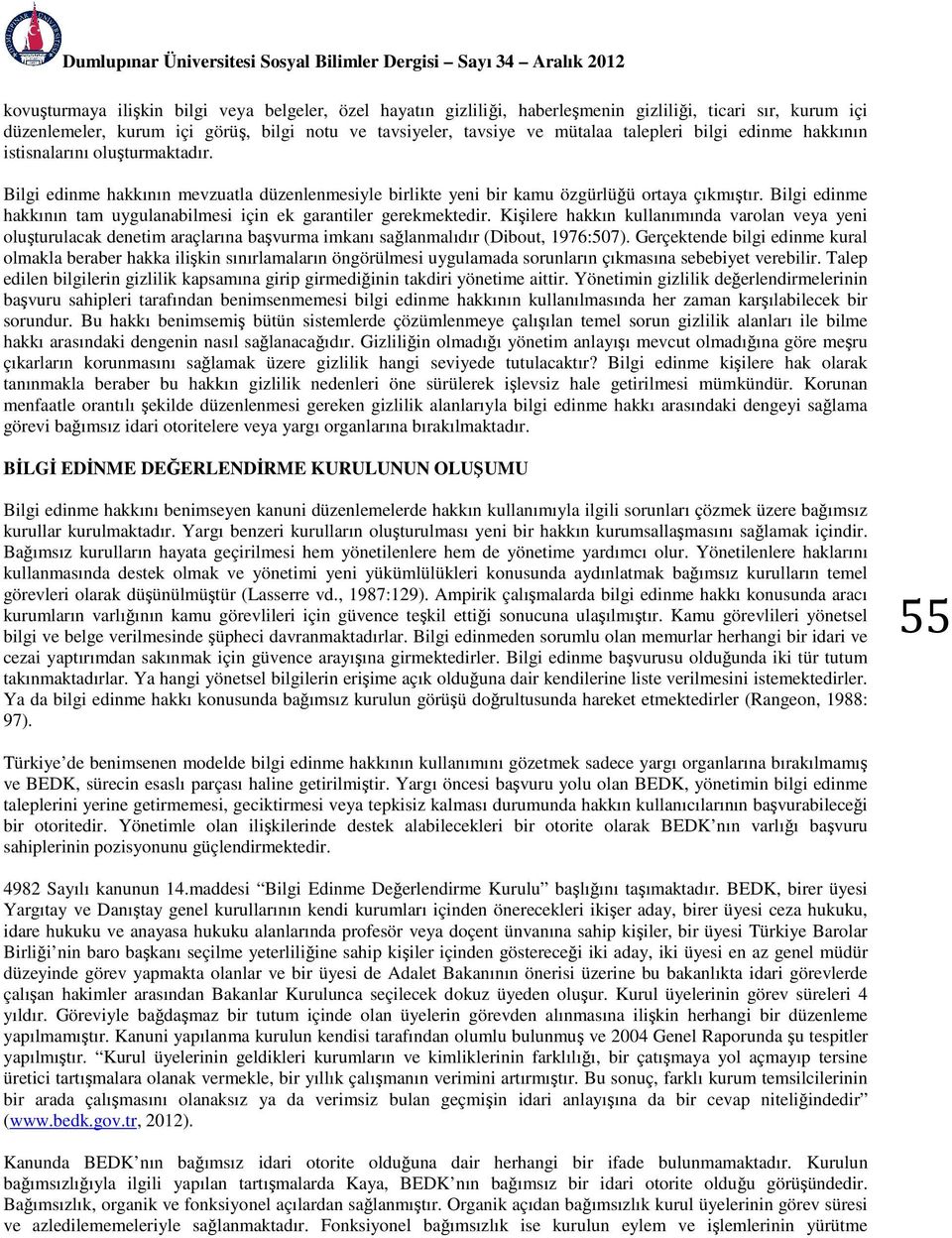 Bilgi edinme hakkının mevzuatla düzenlenmesiyle birlikte yeni bir kamu özgürlüğü ortaya çıkmıştır. Bilgi edinme hakkının tam uygulanabilmesi için ek garantiler gerekmektedir.