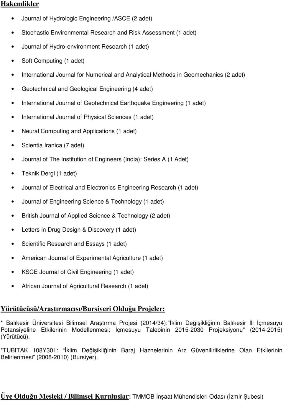 adet) International Journal of Physical Sciences (1 adet) Neural Computing and Applications (1 adet) Scientia Iranica (7 adet) Journal of The Institution of Engineers (India): Series A (1 Adet)