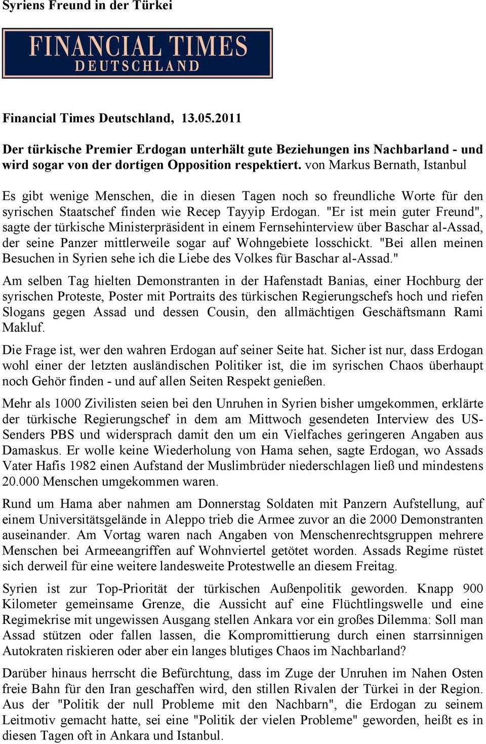 "Er ist mein guter Freund", sagte der türkische Ministerpräsident in einem Fernsehinterview über Baschar al-assad, der seine Panzer mittlerweile sogar auf Wohngebiete losschickt.