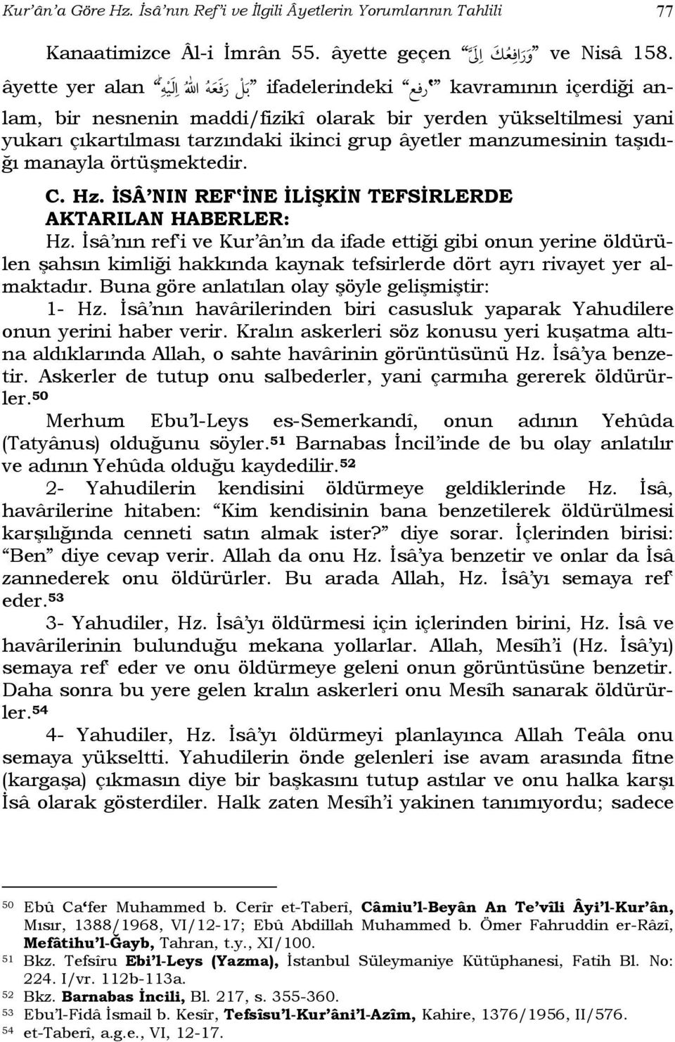 taşıdığı manayla örtüşmektedir. C. Hz. İSÂ NIN REF İNE İLİŞKİN TEFSİRLERDE AKTARILAN HABERLER: Hz.