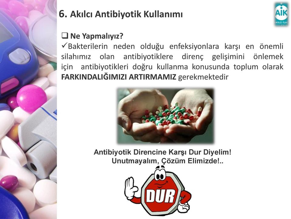 antibiyotiklere direnç gelişimini önlemek için antibiyotikleri doğru