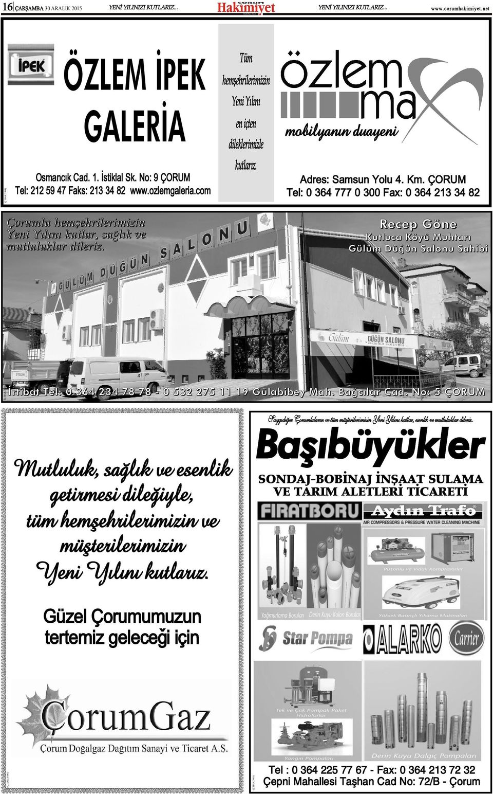 ÇORUM Tel: 364 777 3 Fax: 364 13 34 8 Çorumlu hemþehrilerimizin Yeni Yýlýný kutlar, saðlýk ve mutluluklar dileriz. Recep Göne Kutluca Köyü Muhtarý Gülüm Düðün Salonu Sahibi (Ç.