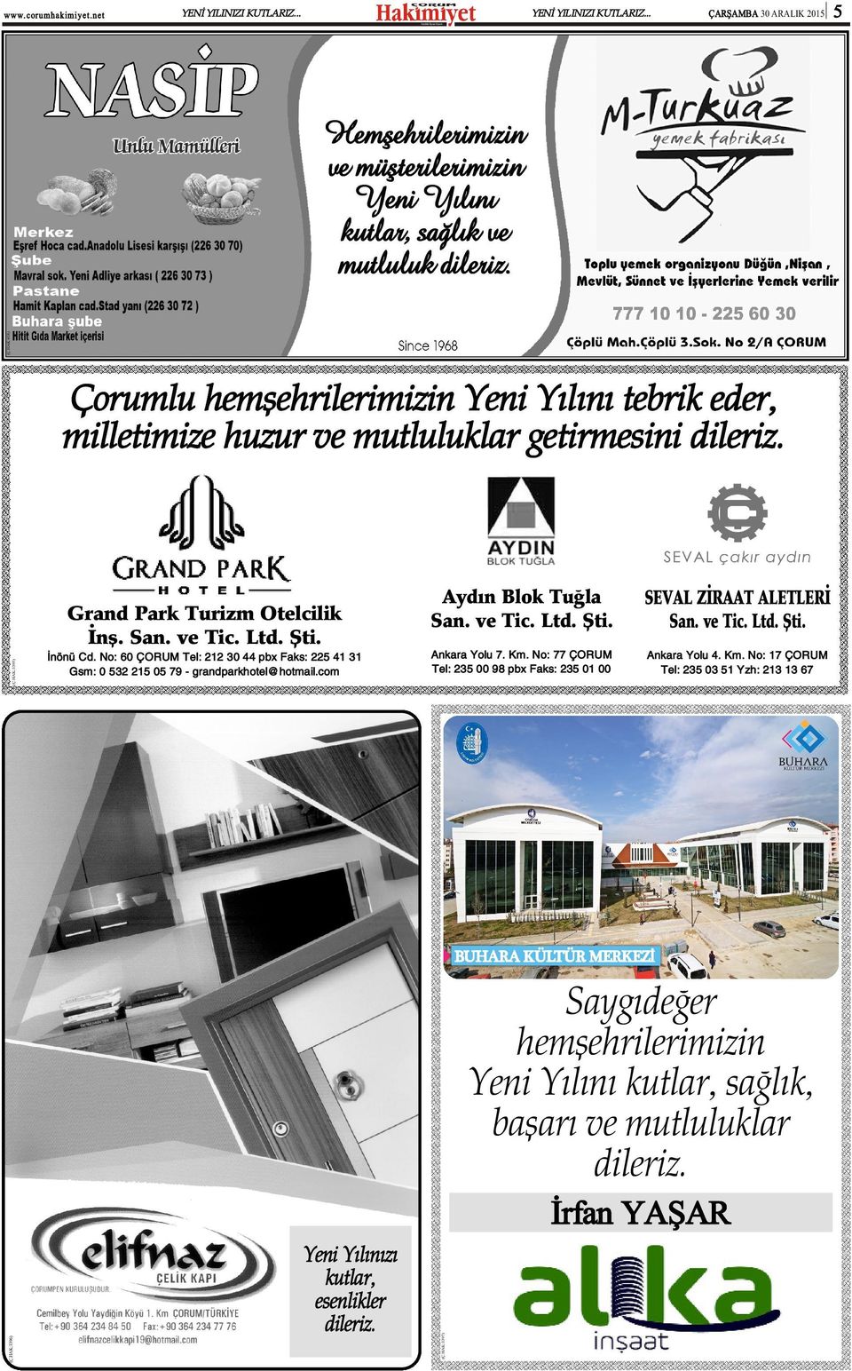 No: 6 ÇORUM Tel: 1 3 44 pbx Faks: 5 41 31 Gsm: 53 15 5 79 - grandparkhotel@hotmail.com Aydýn Blok Tuðla San. ve Tic. Ltd. Þti. SEVAL ZÝRAAT ALETLERÝ San. ve Tic. Ltd. Þti. Ankara Yolu 7. Km.