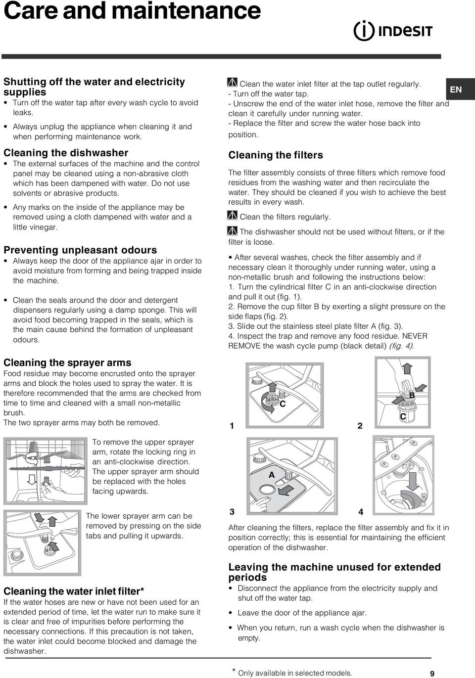 Cleaning the dishwasher The external surfaces of the machine and the control panel may be cleaned using a non-abrasive cloth which has been dampened with water.