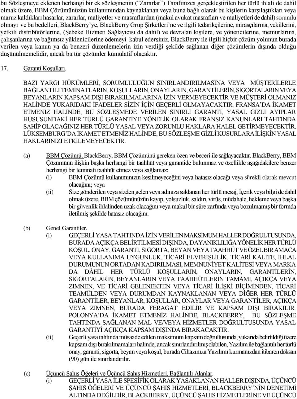 BlackBerry Grup Şirketleri ne ve ilgili tedarikçilerine, mirasçılarına, vekillerini, yetkili distribütörlerine, (Şebeke Hizmeti Sağlayıcısı da dahil) ve devralan kişilere, ve yöneticilerine,