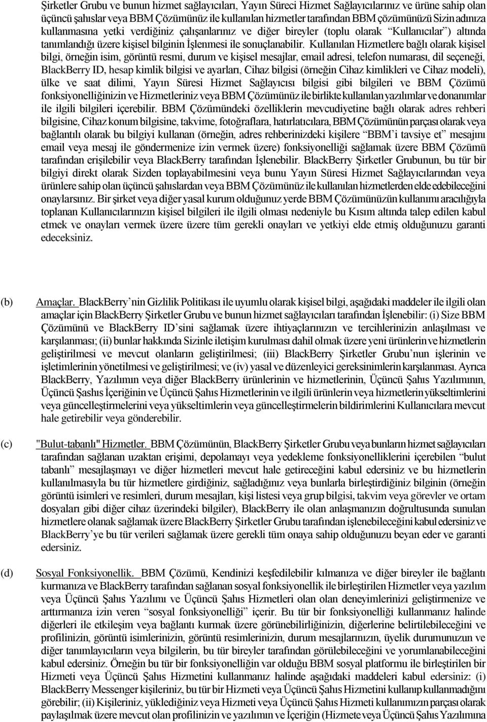 Kullanılan Hizmetlere bağlı olarak kişisel bilgi, örneğin isim, görüntü resmi, durum ve kişisel mesajlar, email adresi, telefon numarası, dil seçeneği, BlackBerry ID, hesap kimlik bilgisi ve