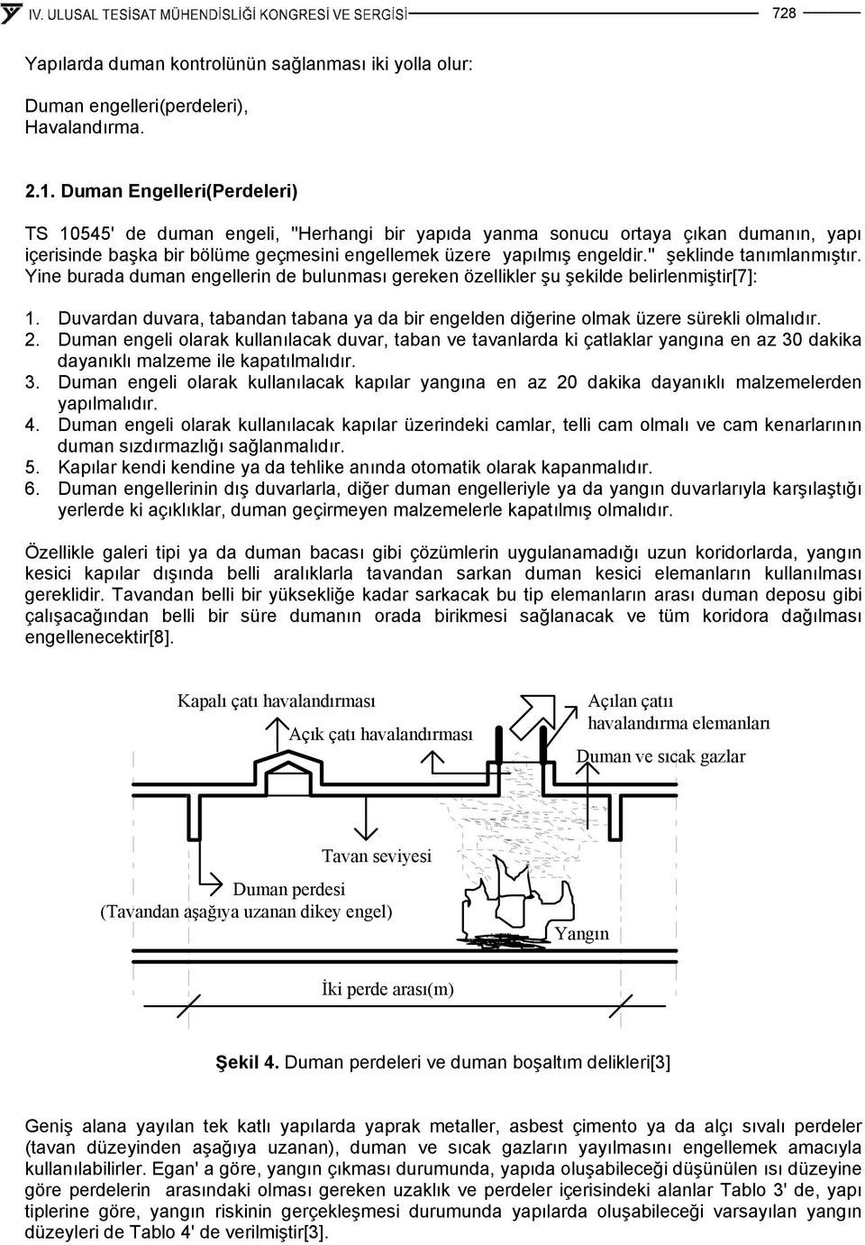 '' şeklinde tanımlanmıştır. Yine burada duman engellerin de bulunması gereken özellikler şu şekilde belirlenmiştir[7]: 1.