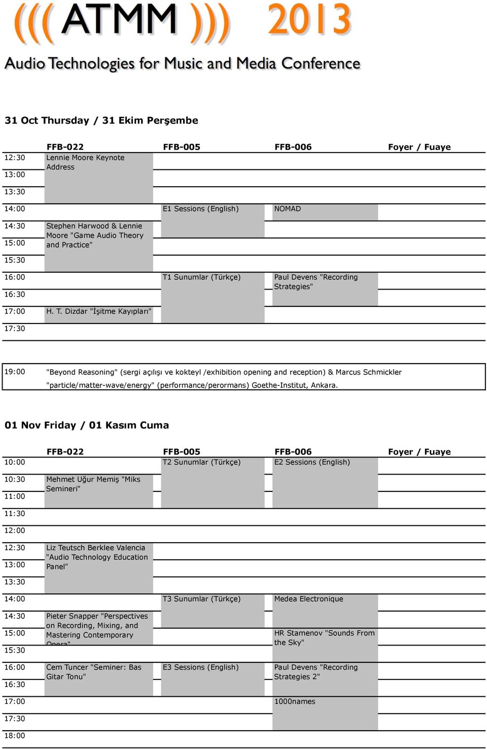 15:30 16:00 16:30 T1 Sunumlar (Türkçe) Paul Devens "Recording Strategies" 17:00 H. T. Dizdar "!