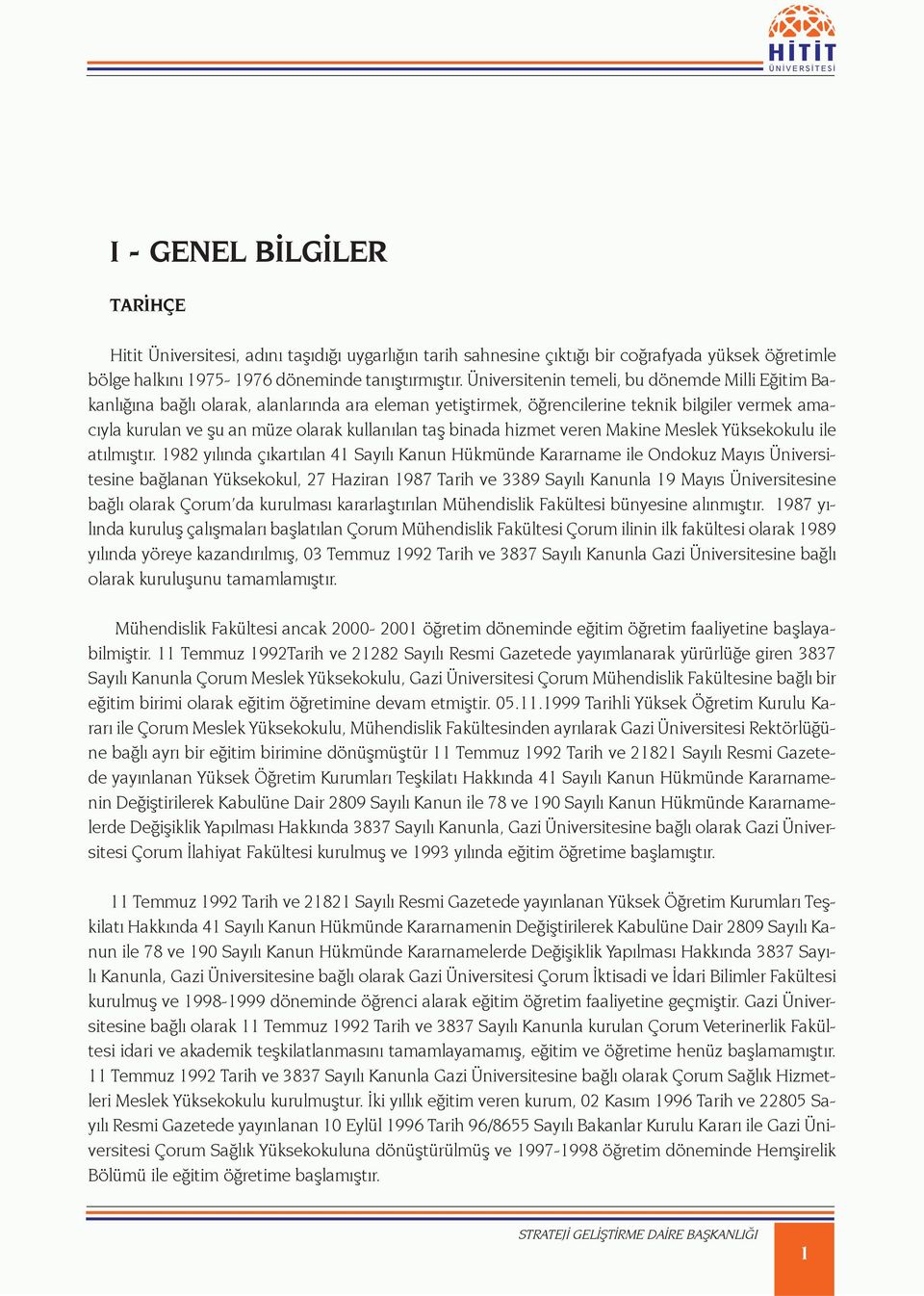 binada hizmet veren Makine Meslek Yüksekokulu ile atılmıştır.