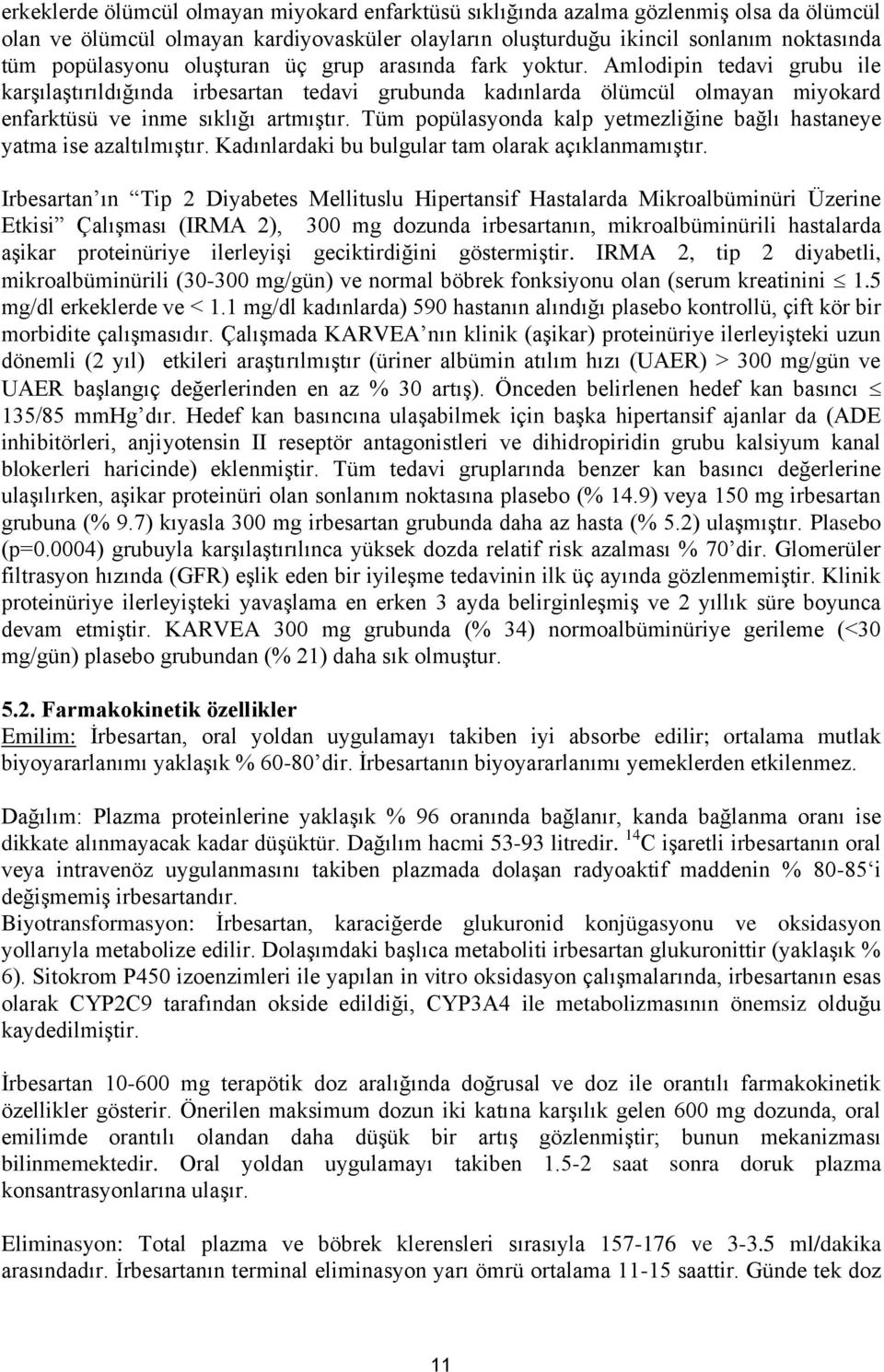 Tüm popülasyonda kalp yetmezliğine bağlı hastaneye yatma ise azaltılmıştır. Kadınlardaki bu bulgular tam olarak açıklanmamıştır.