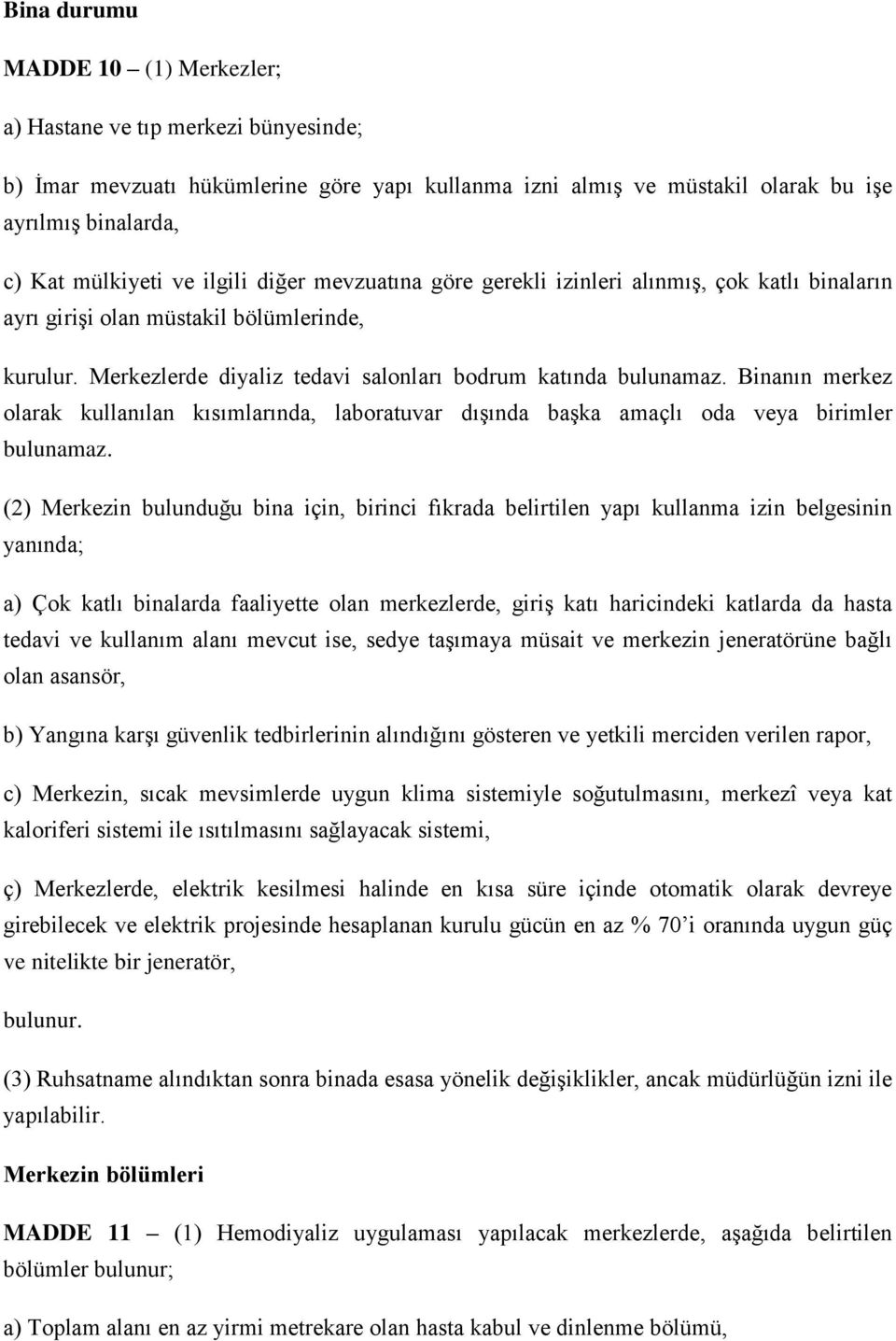 Binanın merkez olarak kullanılan kısımlarında, laboratuvar dışında başka amaçlı oda veya birimler bulunamaz.