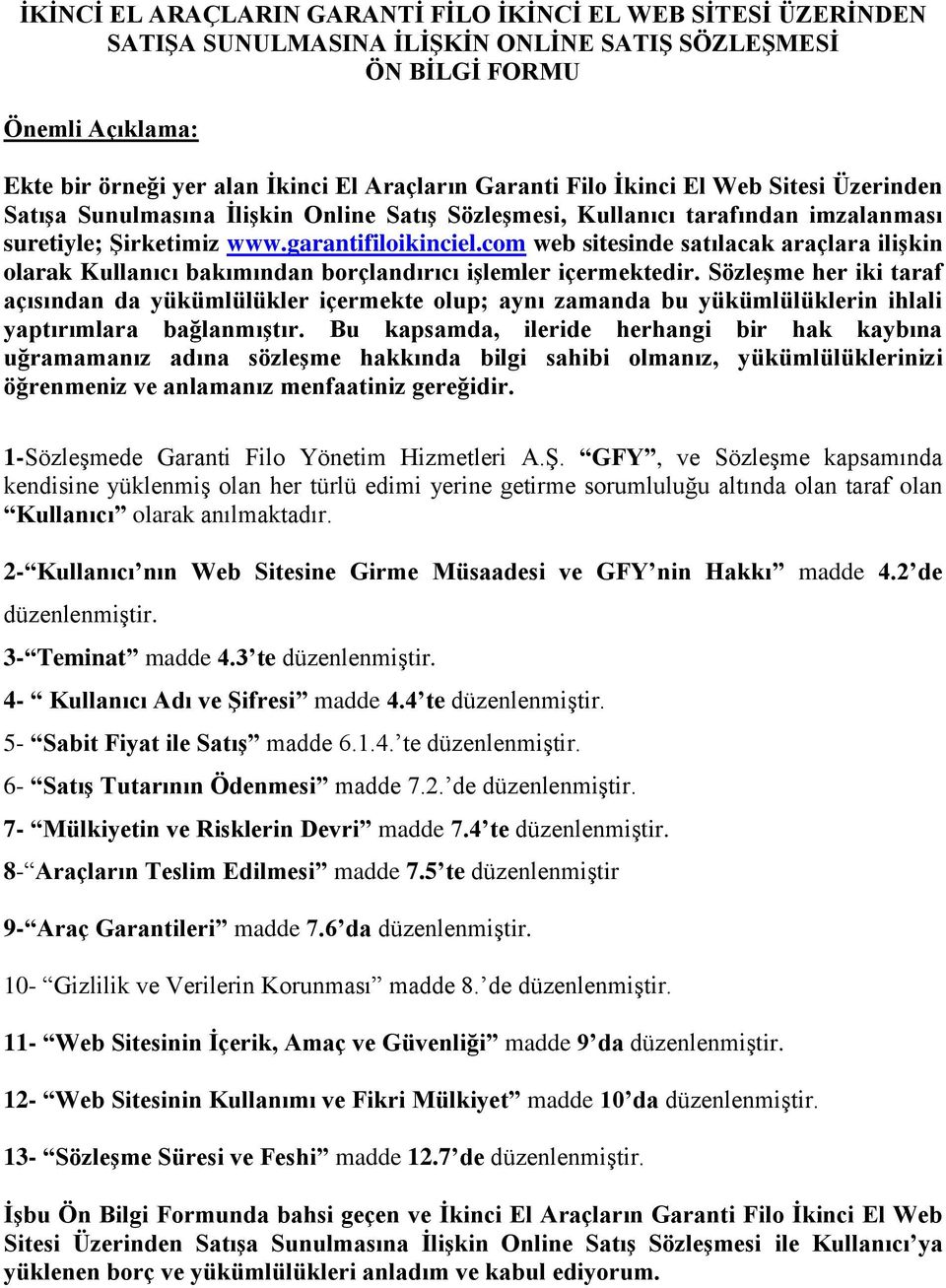 com web sitesinde satılacak araçlara ilişkin olarak Kullanıcı bakımından borçlandırıcı işlemler içermektedir.