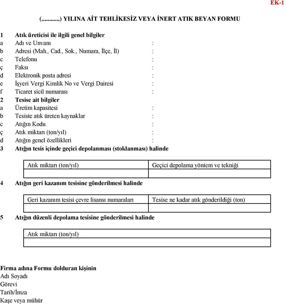 atık üreten kaynaklar : c Atığın Kodu : ç Atık miktarı (ton/yıl) : d Atığın genel özellikleri : 3 Atığın tesis içinde geçici depolanması (stoklanması) halinde Atık miktarı (ton/yıl) Geçici depolama